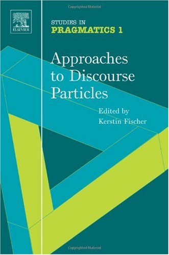 Approaches To Discourse Particles Kerstin Fischer