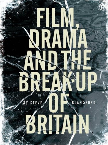 Film Drama And The Break Up Of Britain Steve Blandford