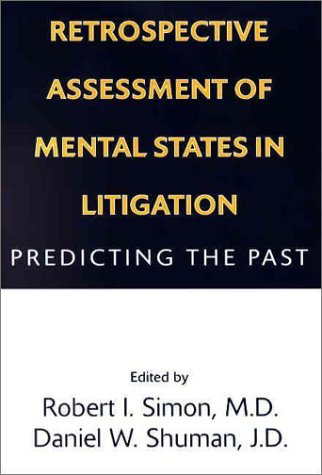 Retrospective Assessment Of Mental States In Litigation Predicting The Past 1st Robert I Simon