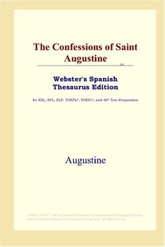 The Confessions Of Saint Augustine Websters Spanish Thesaurus Edition Augustine