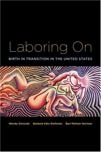 Laboring On Birth In Transition In The United States 1st Edition Wendy Simonds