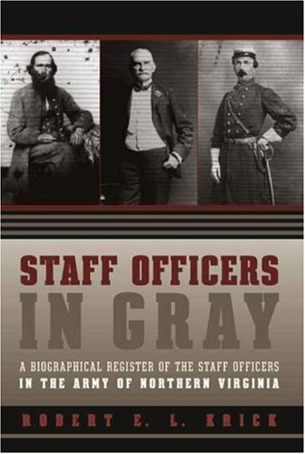 Staff Officers In Gray A Biographical Register Of The Staff Officers In The Army Of Northern Virginia Robert E L Krick