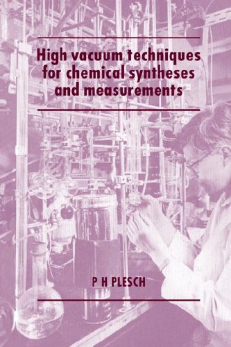 High Vacuum Techniques For Chemical Syntheses And Measurements P H Plesch