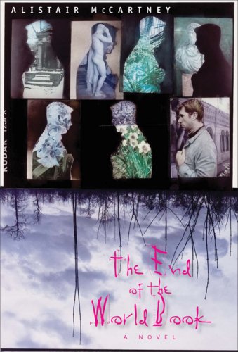 The End Of The World Book A Novel 1st Edition Alistair Mccartney