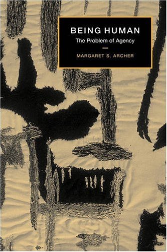 Being Human The Problem Of Agency 1st Edition Margaret S Archer
