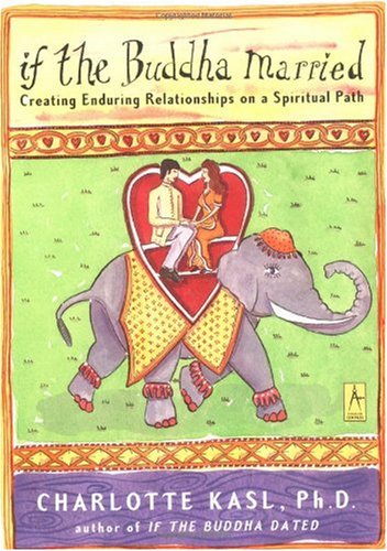 If The Buddha Married Creating Enduring Relationships On A Spiritual Path Charlotte Kasl