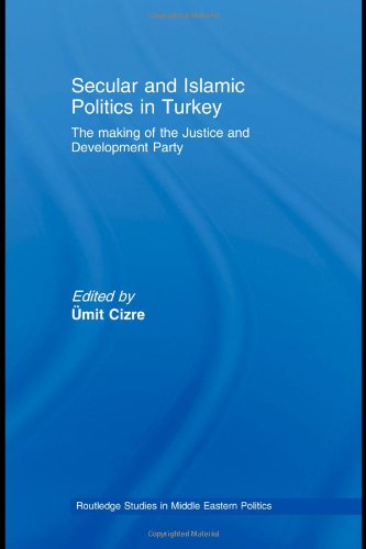 Secular And Islamic Politics In Turkey The Making Of The Justice And Development Party 1st Edition Mit Cizre