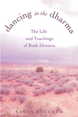 Dancing In The Dharma The Life And Teachings Of Ruth Denison Sandy Boucher