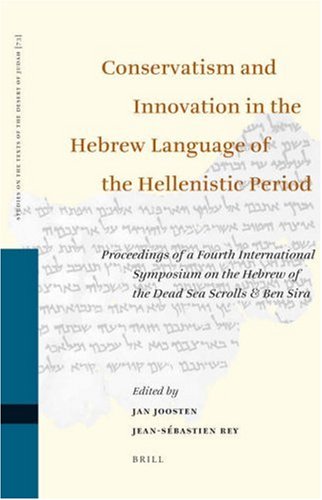 Conservatism And Innovation In The Hebrew Language Of The Hellenistic Period Proceedings Of A Fourth International Symposium On The Hebrew Of The Jan Joosten