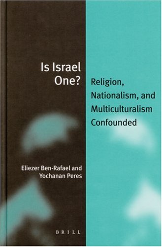 Is Israel One Religion Nationalism And Multiculturalism Confounded Eliezer Ben Rafael Yochanan Peres