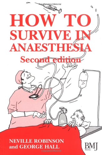 How To Survive In Anaesthesia A Guide For Trainees 2nd George Hall