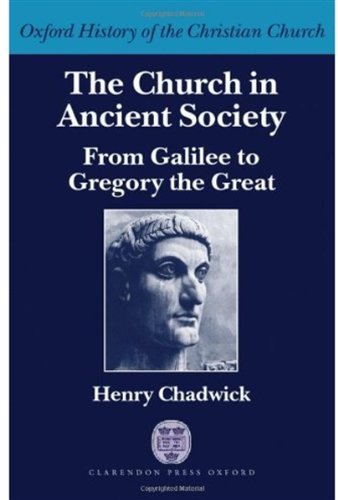 The Church In Ancient Society From Galilee To Gregory The Great Henry Chadwick