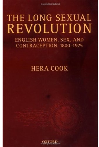 The Long Sexual Revolution English Women Sex And Contraception 18001975 First Edition Hera Cook