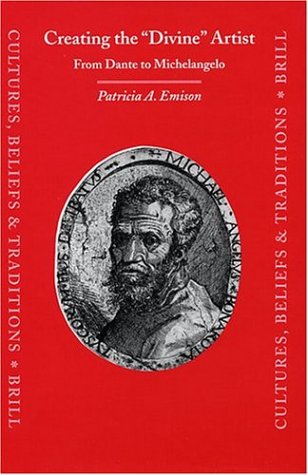Creating The Divine Artist From Dante To Michelangelo Patricia A Emison
