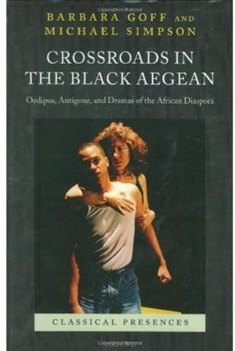 Crossroads In The Black Aegean Oedipus Antigone And Dramas Of The African Diaspora Barbara Goff