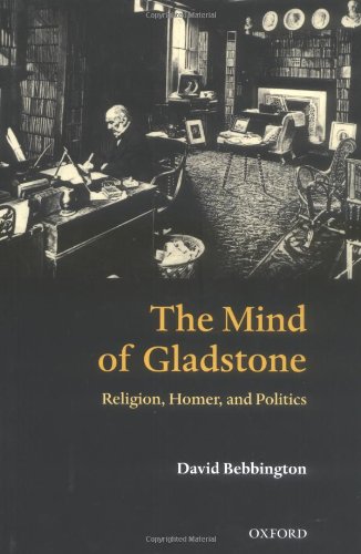 The Mind Of Gladstone Religion Homer And Politics David W Bebbington