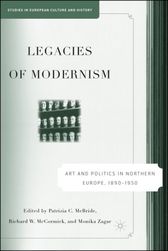 Legacies Of Modernism Art And Politics In Northern Europe 18901950 First Edition Patrizia Mcbride