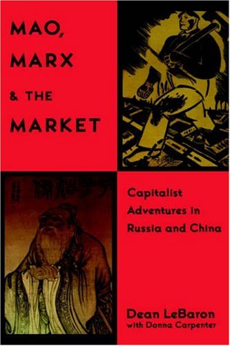 Mao Marx And The Market Capitalist Adventures In Russia And China 1st Edition Dean Lebaron