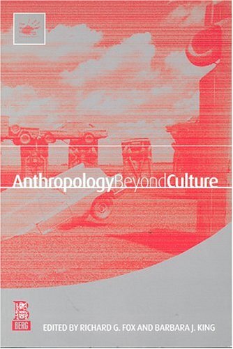 Anthropology Beyond Culture First Edition Richard G Fox Barbara J King