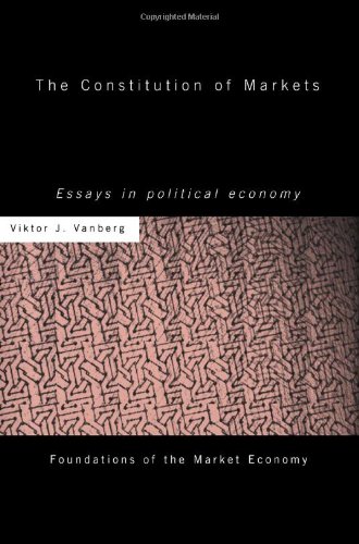 The Constitution Of Markets Essays In Political Economy 1st Edition Viktor J Vanberg
