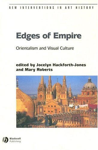 Edges Of Empire Orientalism And Visual Culture Jocelyn Hackforthjones