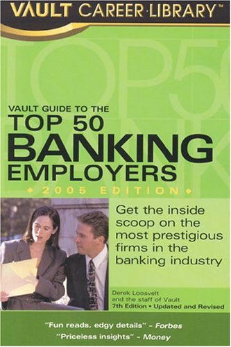 Vault Guide To The Top 50 Banking Employers 7th Derek Loosevelt