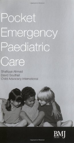 Pocket Emergency Paediatric Care A Practical Guide To The Diagnosis And Management Of Pedeatric Emergencies In Hospitals And Other Healthcare Facilities 1st Edition Shafique Ahmad