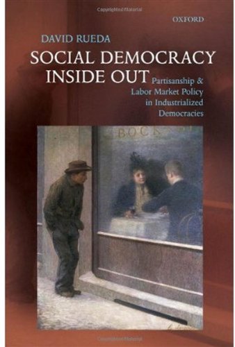 Social Democracy Inside Out Partisanship And Labor Market Policy In Advanced Industrialized Democracies David Rueda