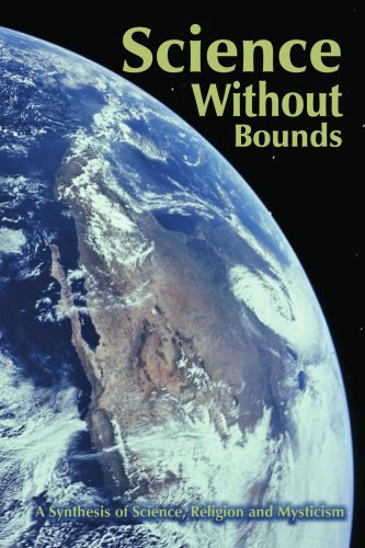 Science Without Bounds A Synthesis Of Science Religion And Mysticism Arthur Dadamo