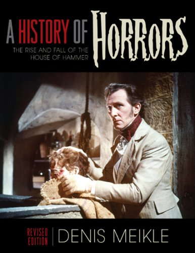 A History Of Horrors The Rise And Fall Of The House Of Hammer Revised Denis Meikle