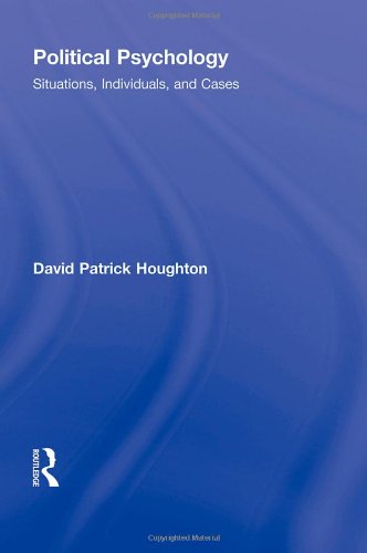 Political Psychology Situations Individuals And Cases 1st Edition David P Houghton