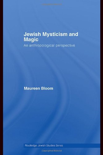 Jewish Mysticism And Magic An Anthropological Perspective Maureen Bloom
