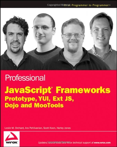 Professional Javascript Frameworks Prototypeyui Extjs Dojo And Mootools Wrox Programmer To Programmer Leslie M Orchard