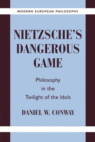 Nietzsches Dangerous Game Philosophy In The Twilight Of The Idols Daniel W Conway