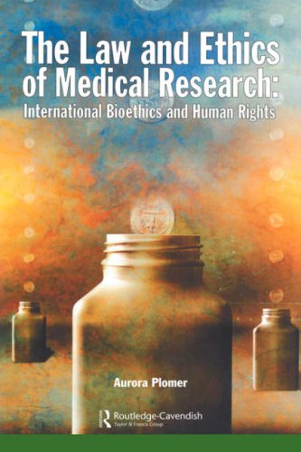 The Law And Ethics Of Medical Research International Bioethics And Human Rights 1st Edition Aurora Plomer