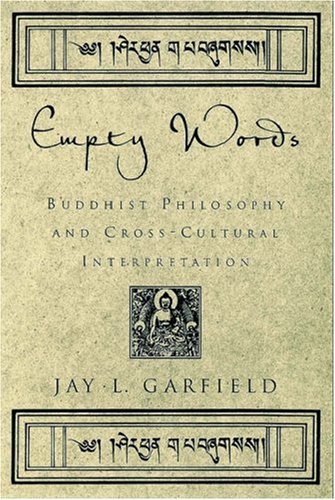 Empty Words Buddhist Philosophy And Crosscultural Interpretation Jay L Garfield