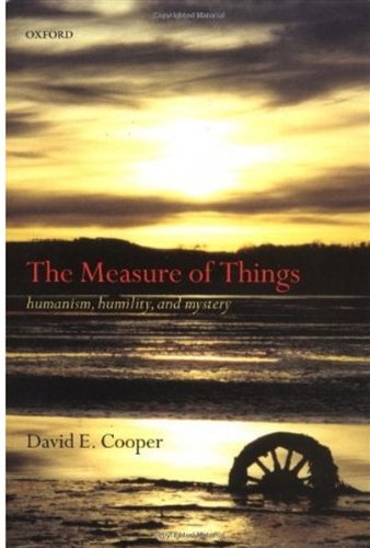 The Measure Of Things Humanism Humility And Mystery David Cooper