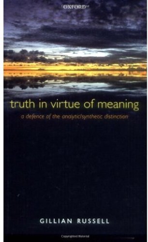 Truth In Virtue Of Meaning A Defence Of The Analyticsynthetic Distinction Gillian Russell