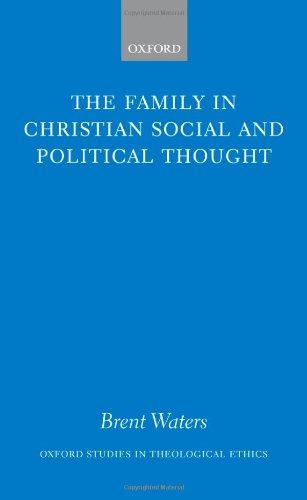 The Family In Christian Social And Political Thought Brent Waters