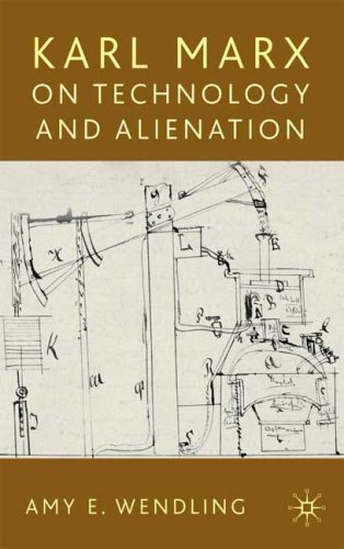 Karl Marx On Technology And Alienation Amy Wendling