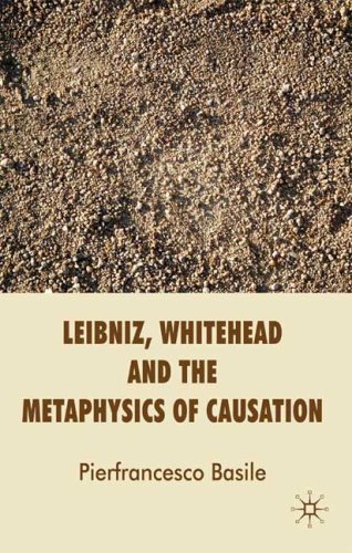 Leibniz Whitehead And The Metaphysics Of Causation Pierfrancesco Basile