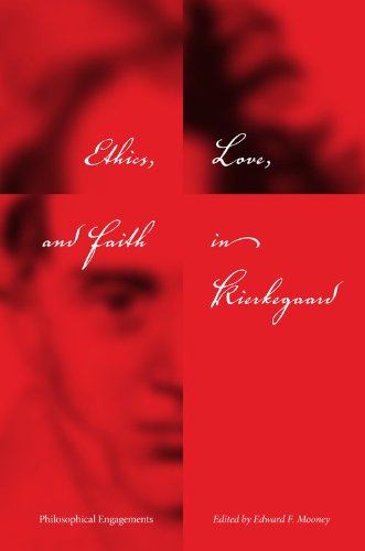 Ethics Love And Faith In Kierkegaard Philosophical Engagements Edward F Mooney