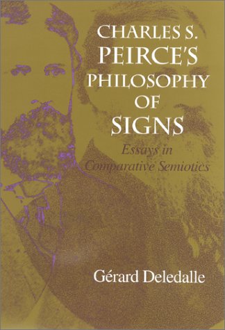 Charles S Peirces Philosophy Of Signs Essays In Comparative Semiotics Gerard Deledalle