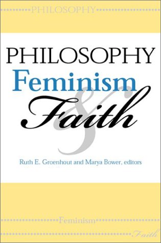 Philosophy Feminism And Faith Ruth E Groenhout Marya Bower