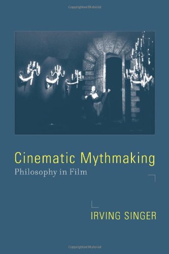 Cinematic Mythmaking Philosophy In Film Irving Singer
