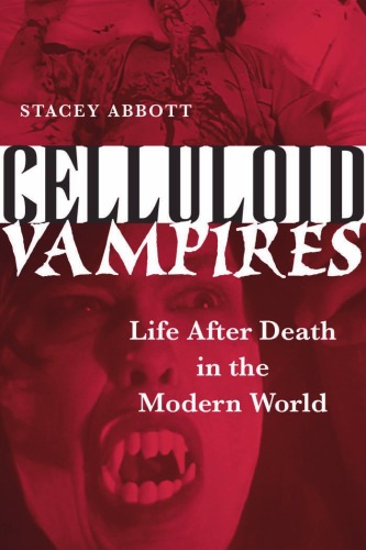Celluloid Vampires Life After Death In The Modern World Stacey Abbott