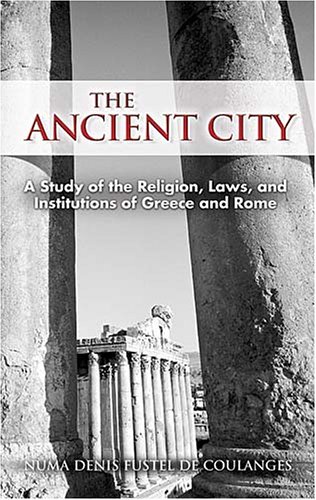 The Ancient City A Study Of The Religion Laws And Institutions Of Greece And Rome Numa Denis Fustel De Coulanges