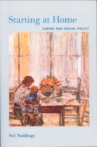 Starting At Home Caring And Social Policy Nel Noddings