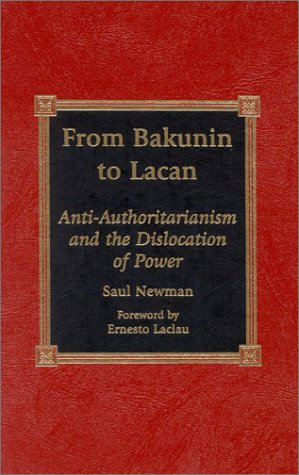 From Bakunin To Lacan Antiauthoritarianism And The Dislocation Of Power Saul Newman