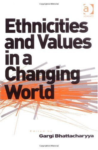 Ethnicities And Values In A Changing World Gargi Bhattacharyya